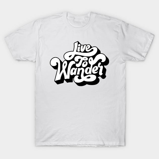 Live To Wander T-Shirt by RKP'sTees